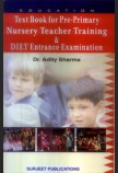 TEXT BOOK FOR PRE-PRIMARY, NURSERY TEACHER TRAINING AND D.I.E.T. ENTRANCE EXAMINATION